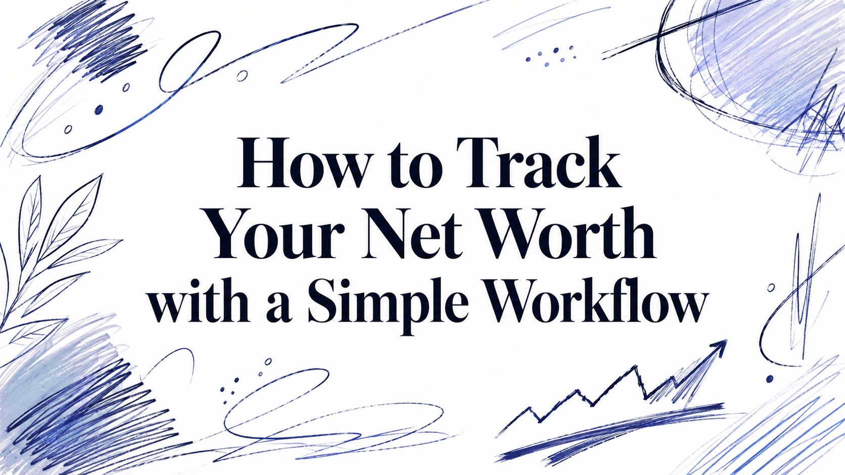 How to Track Your Net Worth with a Simple Workflow