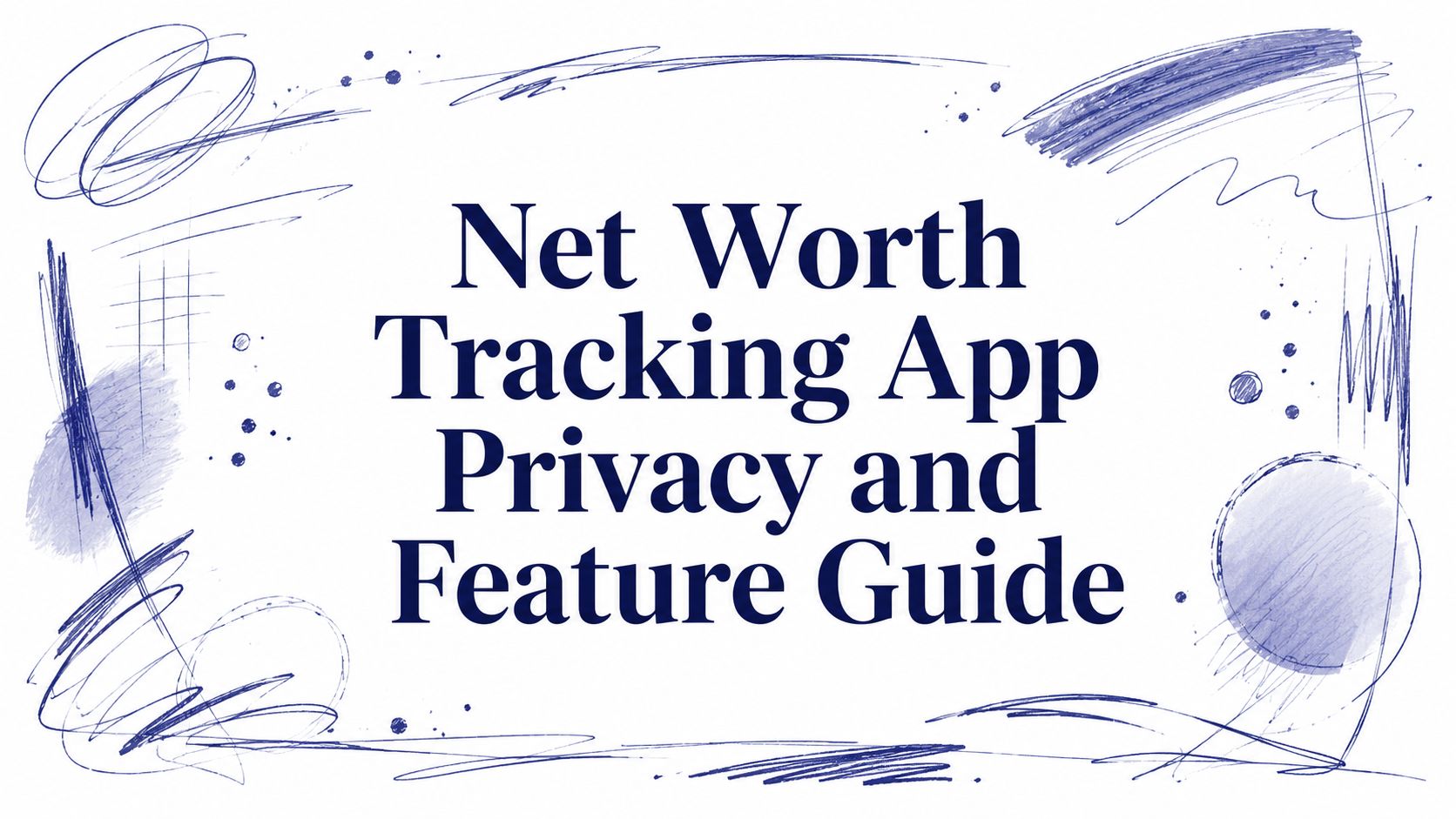 Net Worth Tracking App Privacy and Feature Guide