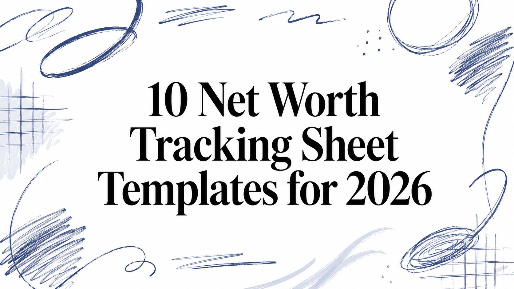 10 Net Worth Tracking Sheet Templates for 2026