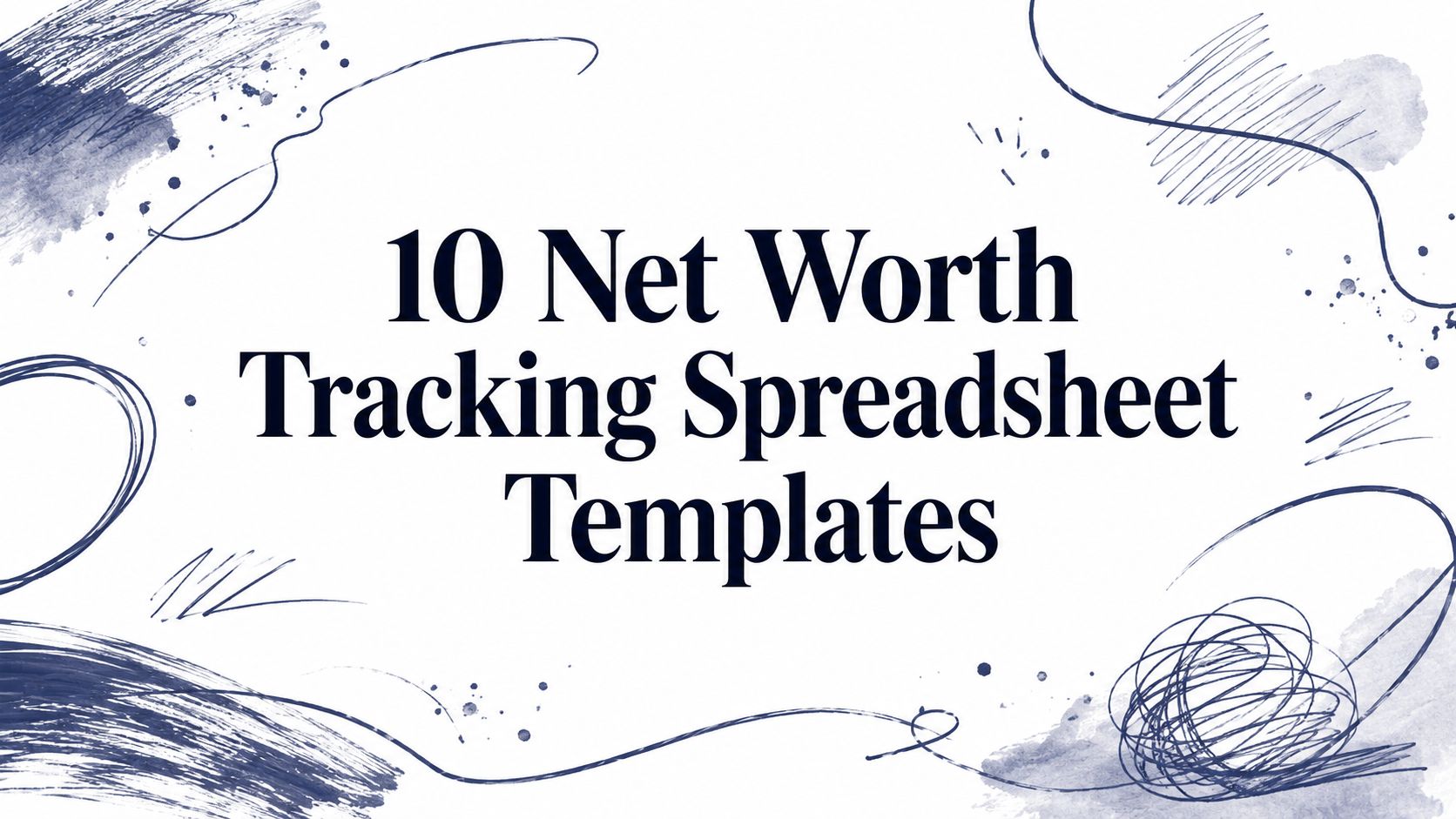 10 Net Worth Tracking Spreadsheet Templates