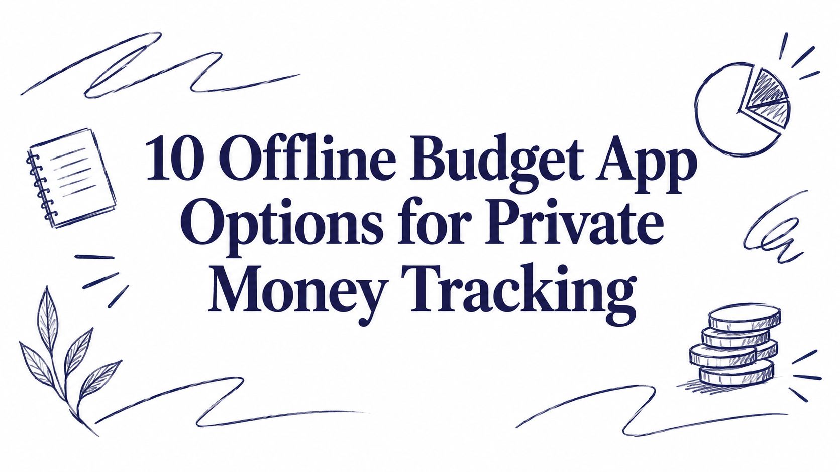 10 Offline Budget App Options for Private Money Tracking