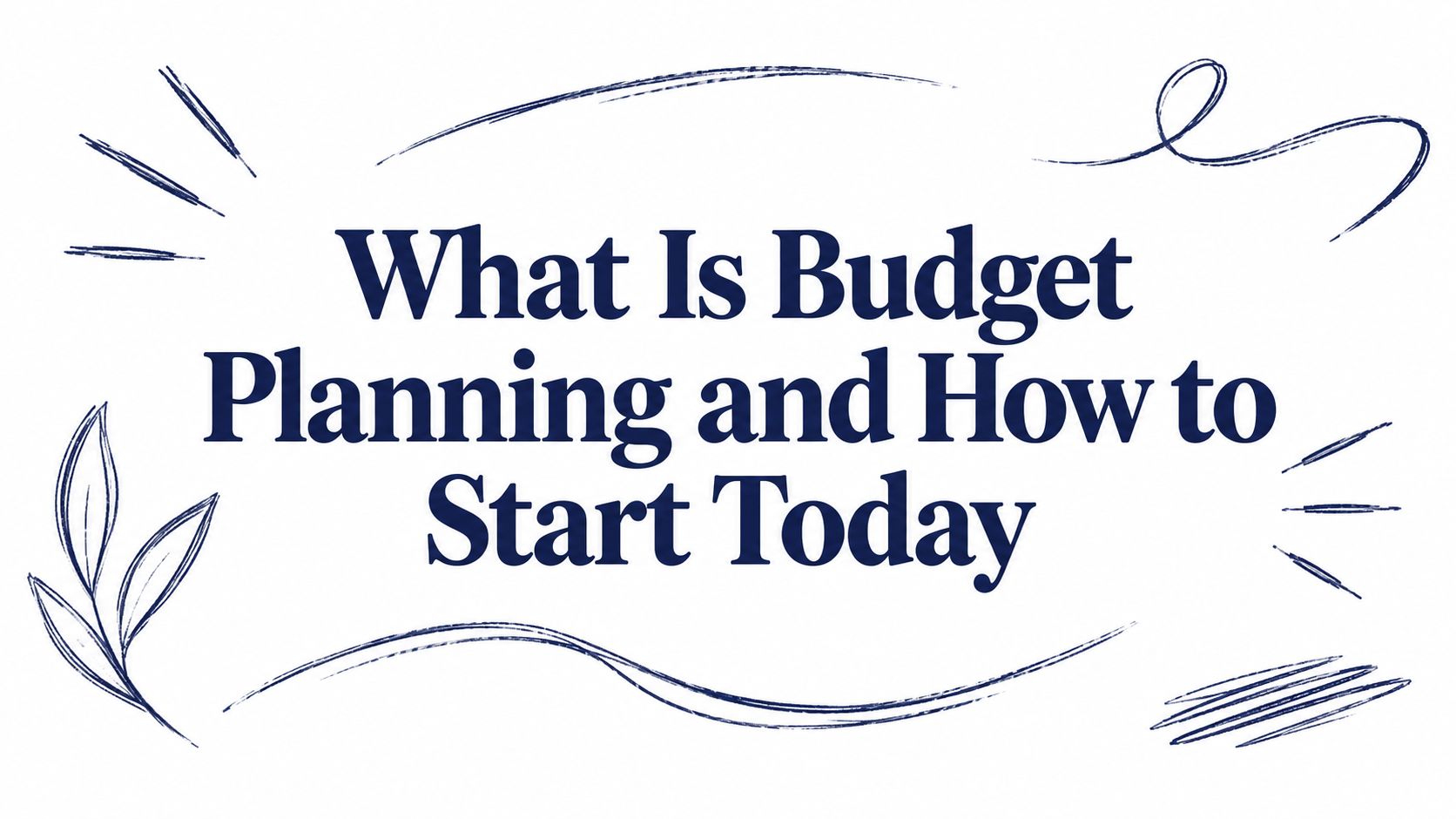 What Is Budget Planning and How to Start Today