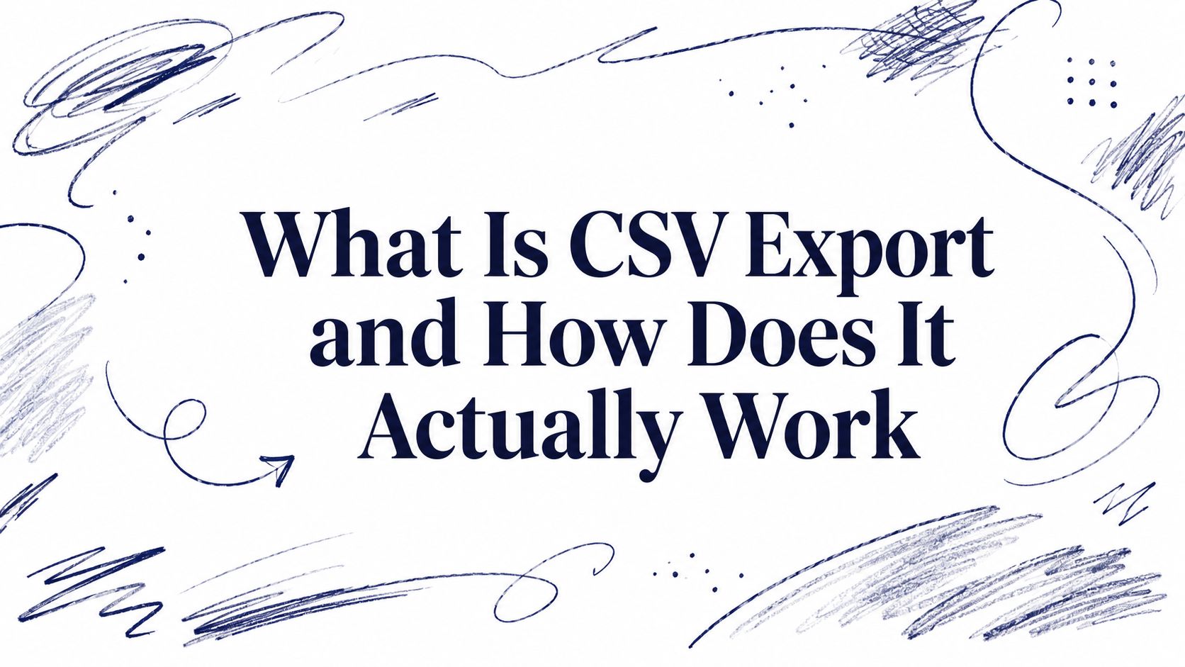 What Is CSV Export and How Does It Actually Work